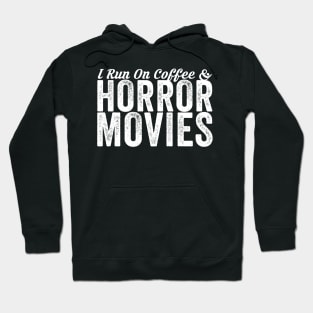 I Run On Coffee And Horror Movies Hoodie